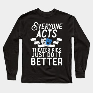Theater Kids Do It Better Long Sleeve T-Shirt